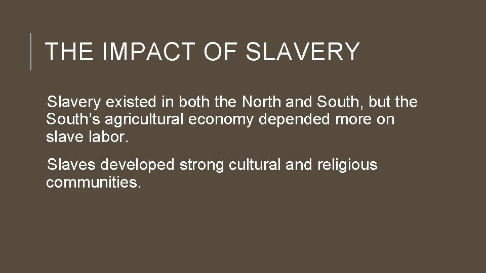 THE IMPACT OF SLAVERY Slavery existed in both the North and South, but the