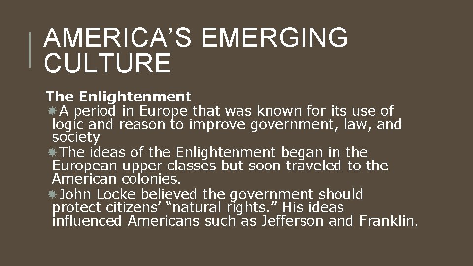 AMERICA’S EMERGING CULTURE The Enlightenment A period in Europe that was known for its