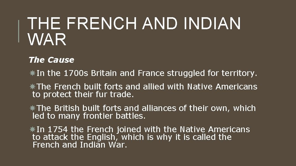 THE FRENCH AND INDIAN WAR The Cause In the 1700 s Britain and France