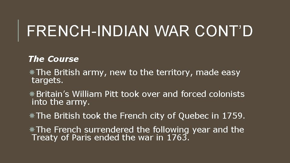 FRENCH-INDIAN WAR CONT’D The Course The British army, new to the territory, made easy