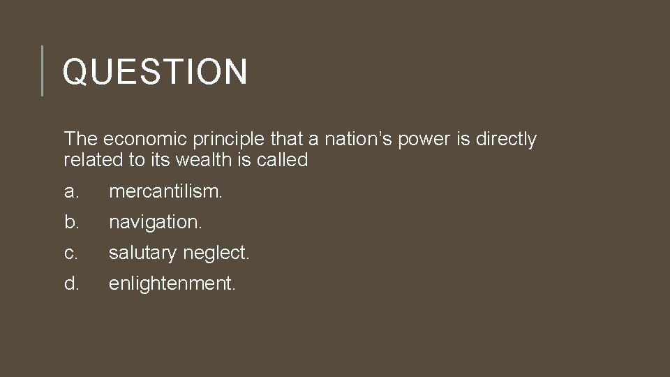 QUESTION The economic principle that a nation’s power is directly related to its wealth