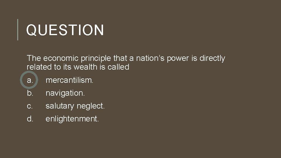 QUESTION The economic principle that a nation’s power is directly related to its wealth