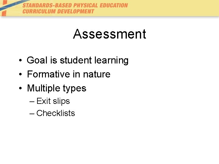 Assessment • Goal is student learning • Formative in nature • Multiple types –