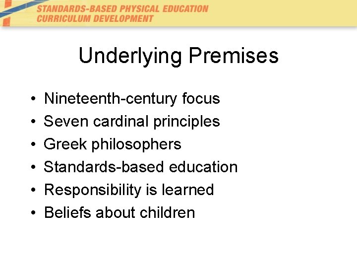 Underlying Premises • • • Nineteenth-century focus Seven cardinal principles Greek philosophers Standards-based education