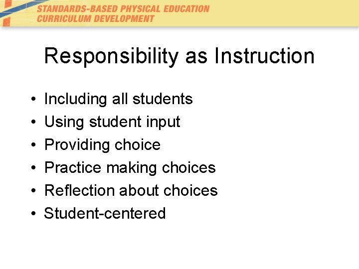 Responsibility as Instruction • • • Including all students Using student input Providing choice