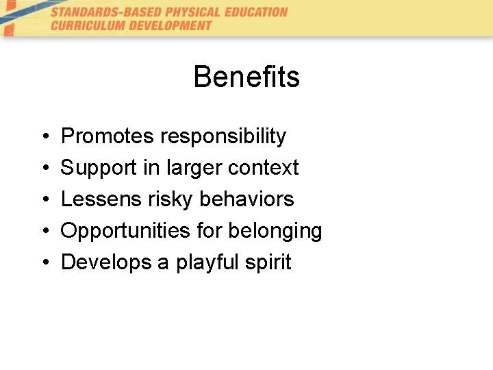 Benefits • • • Promotes responsibility Support in larger context Lessens risky behaviors Opportunities