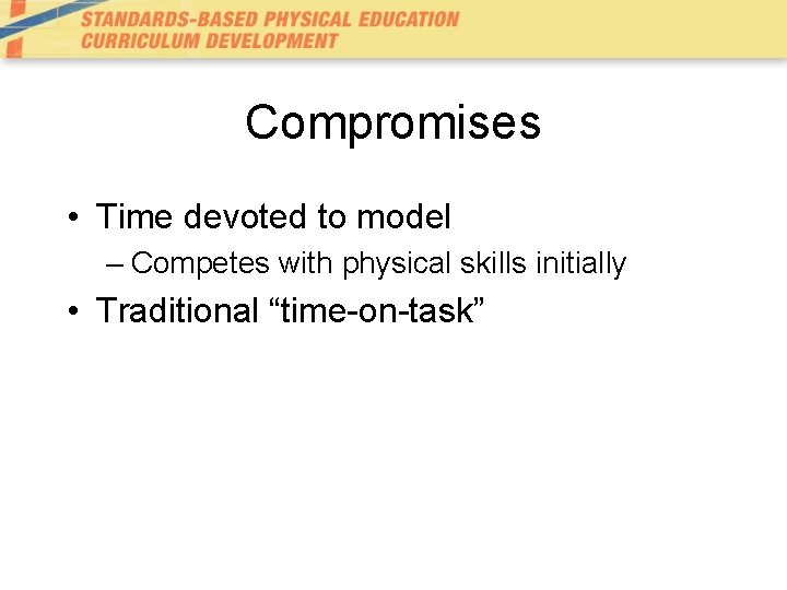 Compromises • Time devoted to model – Competes with physical skills initially • Traditional