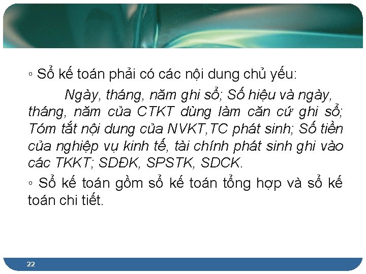 ◦ Sổ kế toán phải có các nội dung chủ yếu: Ngày, tháng, năm