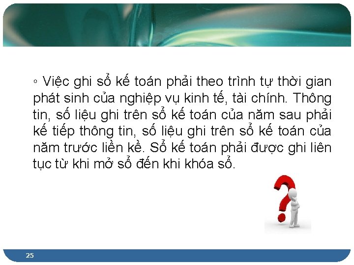 ◦ Việc ghi sổ kế toán phải theo trình tự thời gian phát sinh