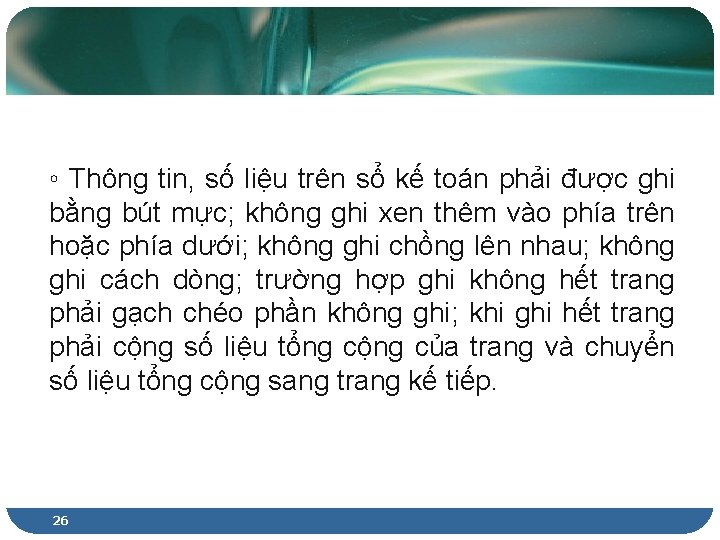 ◦ Thông tin, số liệu trên sổ kế toán phải được ghi bằng bút