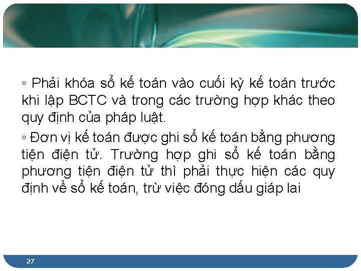 ◦ Phải khóa sổ kế toán vào cuối kỳ kế toán trước khi lập