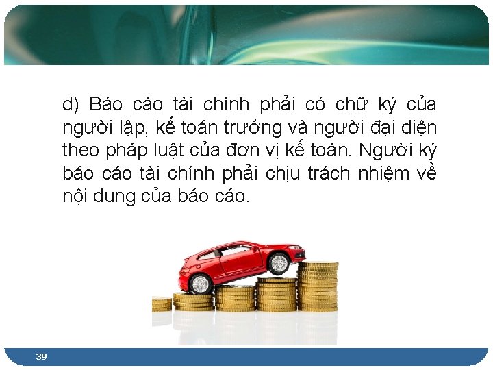 d) Báo cáo tài chính phải có chữ ký của người lập, kế toán