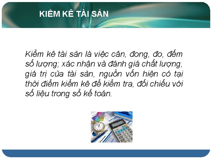 KIỂM KÊ TÀI SẢN Kiểm kê tài sản là việc cân, đong, đo, đếm