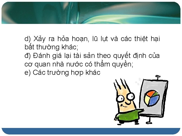 d) Xảy ra hỏa hoạn, lũ lụt và các thiệt hại bất thường khác;