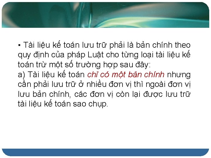 ▪ Tài liệu kế toán lưu trữ phải là bản chính theo quy định