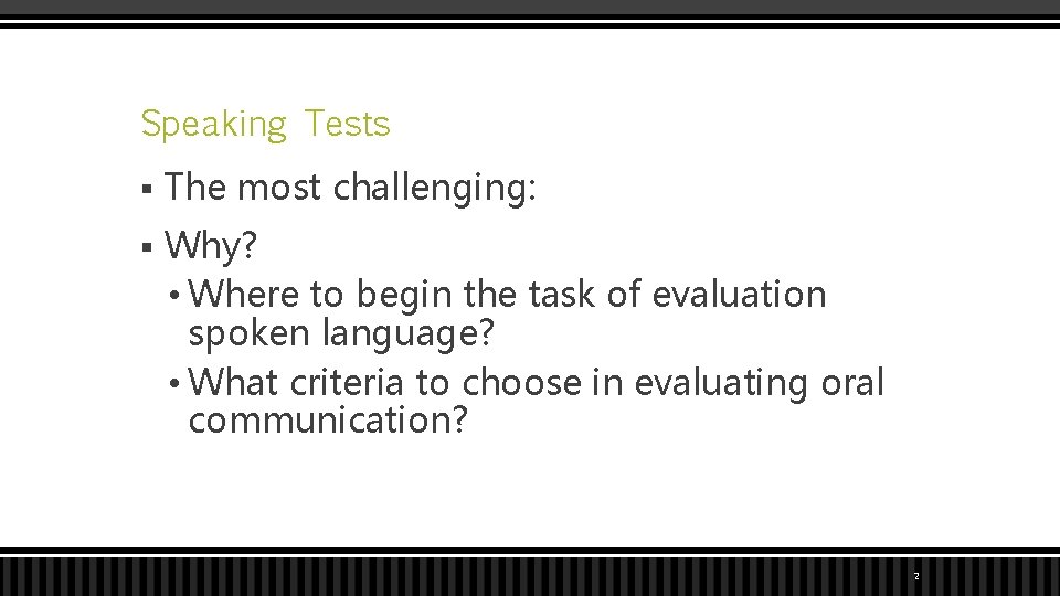Speaking Tests § The most challenging: § Why? • Where to begin the task