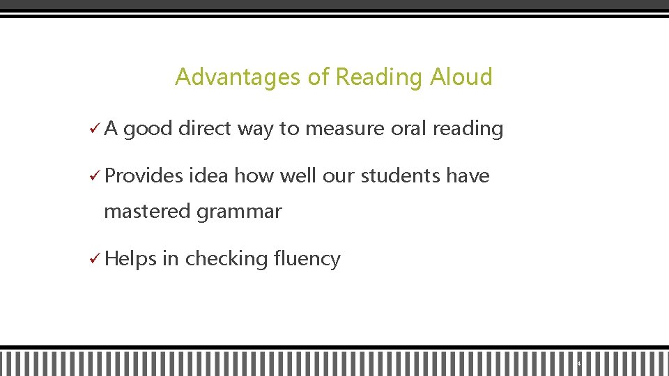 Advantages of Reading Aloud üA good direct way to measure oral reading ü Provides