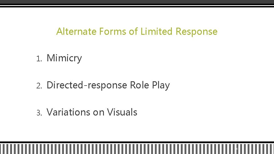 Alternate Forms of Limited Response 1. Mimicry 2. Directed-response Role Play 3. Variations on