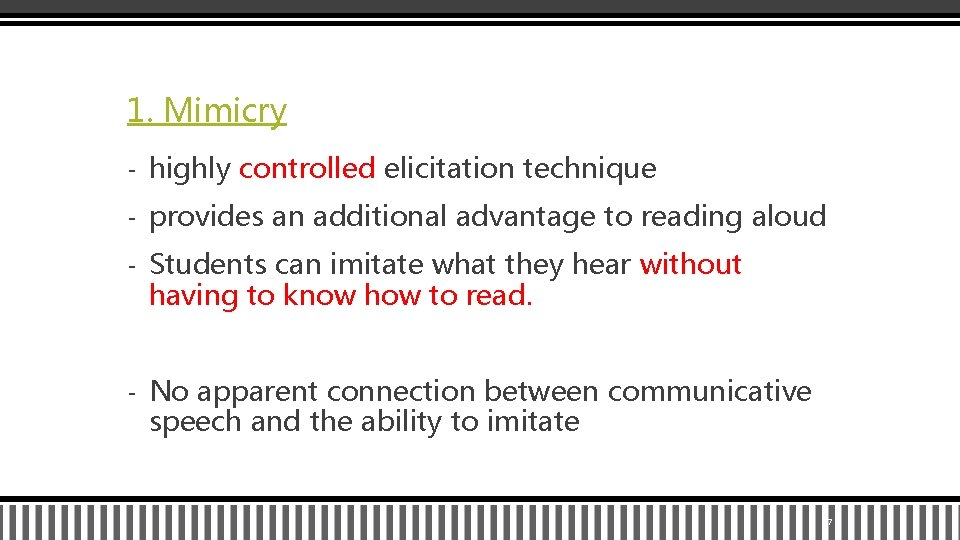 1. Mimicry - highly controlled elicitation technique - provides an additional advantage to reading