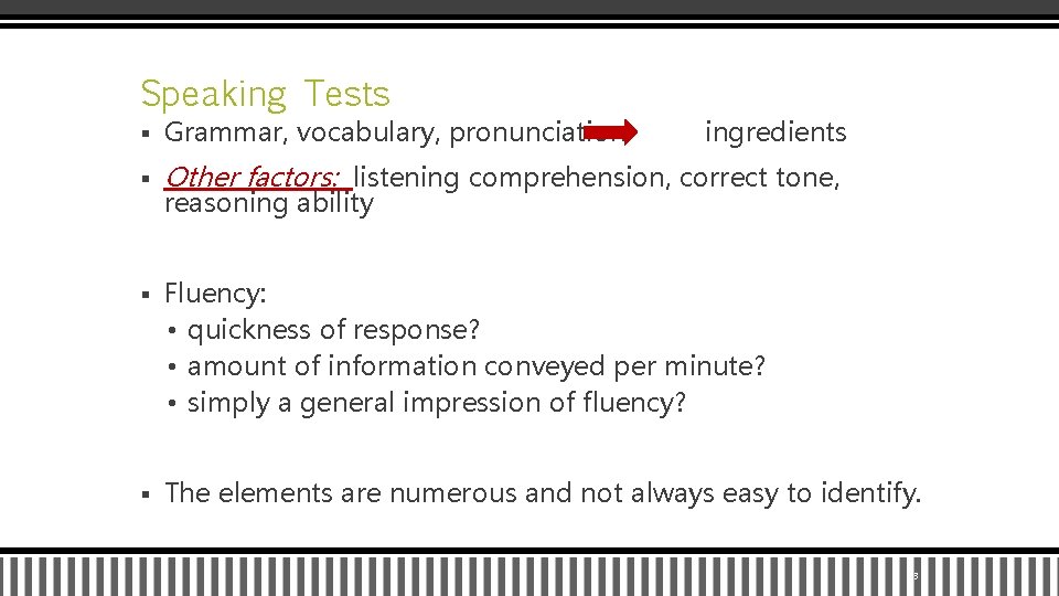 Speaking Tests § Grammar, vocabulary, pronunciation ingredients § Other factors: listening comprehension, correct tone,