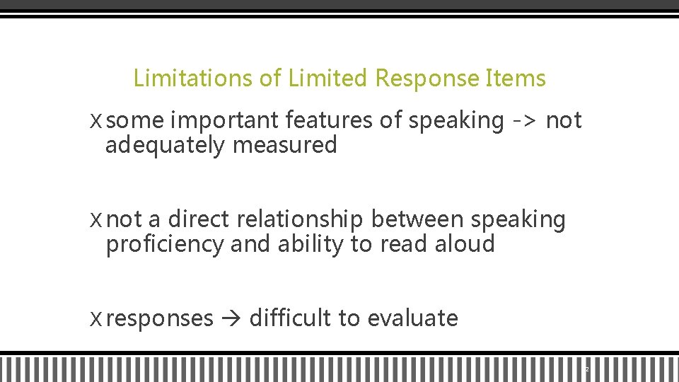 Limitations of Limited Response Items X some important features of speaking -> not adequately