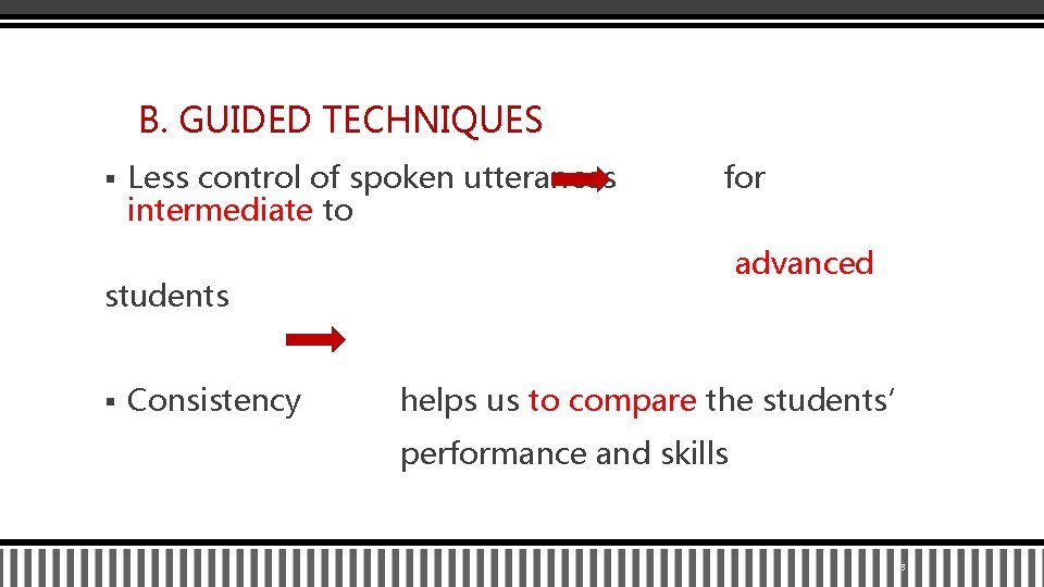 B. GUIDED TECHNIQUES § Less control of spoken utterances intermediate to for advanced students