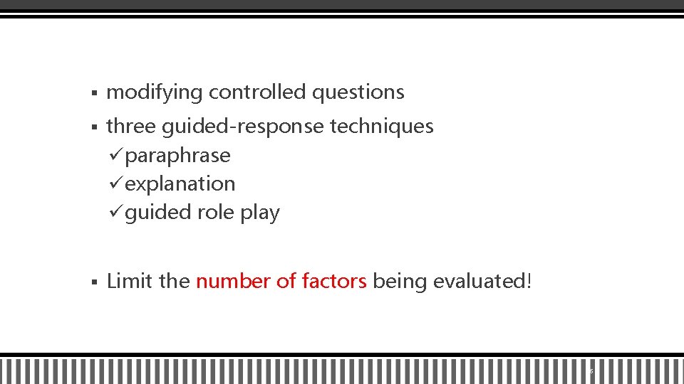 § modifying controlled questions § three guided-response techniques üparaphrase üexplanation üguided role play §