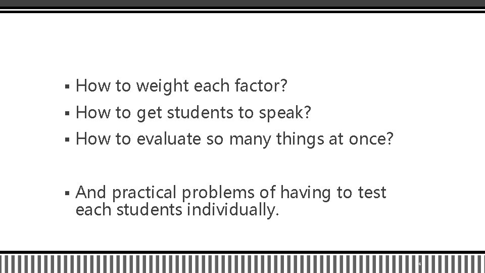 § How to weight each factor? § How to get students to speak? §