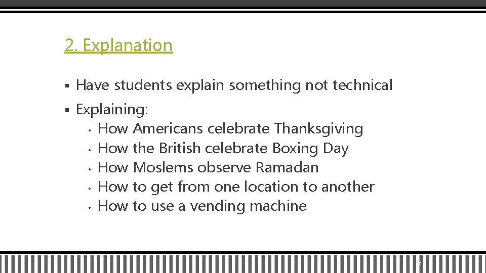 2. Explanation § Have students explain something not technical § Explaining: • How Americans