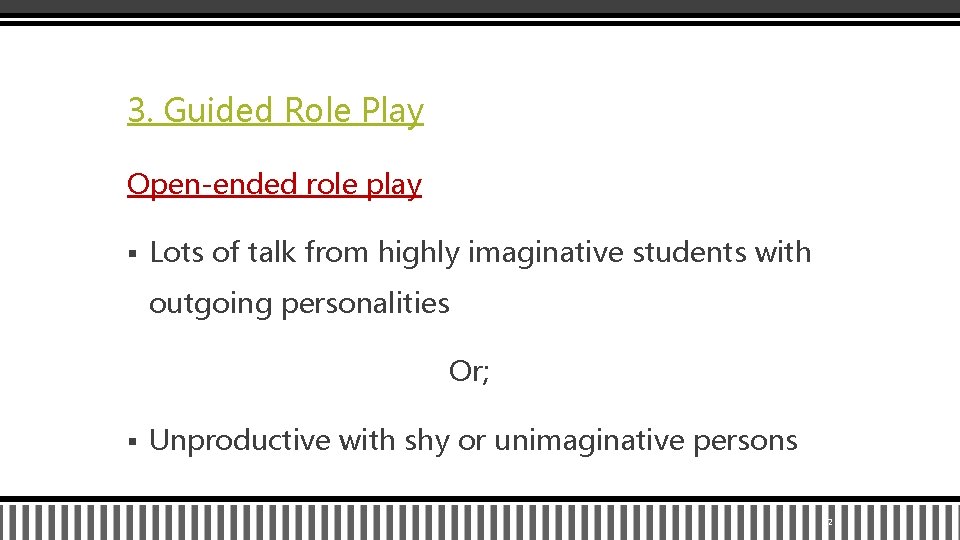 3. Guided Role Play Open-ended role play § Lots of talk from highly imaginative