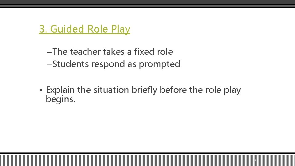 3. Guided Role Play – The teacher takes a fixed role – Students respond