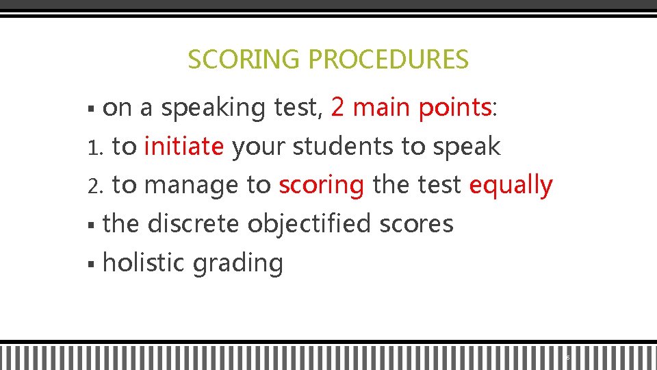 SCORING PROCEDURES § on a speaking test, 2 main points: 1. to initiate your