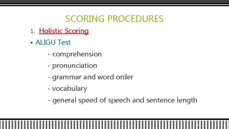 SCORING PROCEDURES 1. § Holistic Scoring ALIGU Test - comprehension - pronunciation - grammar