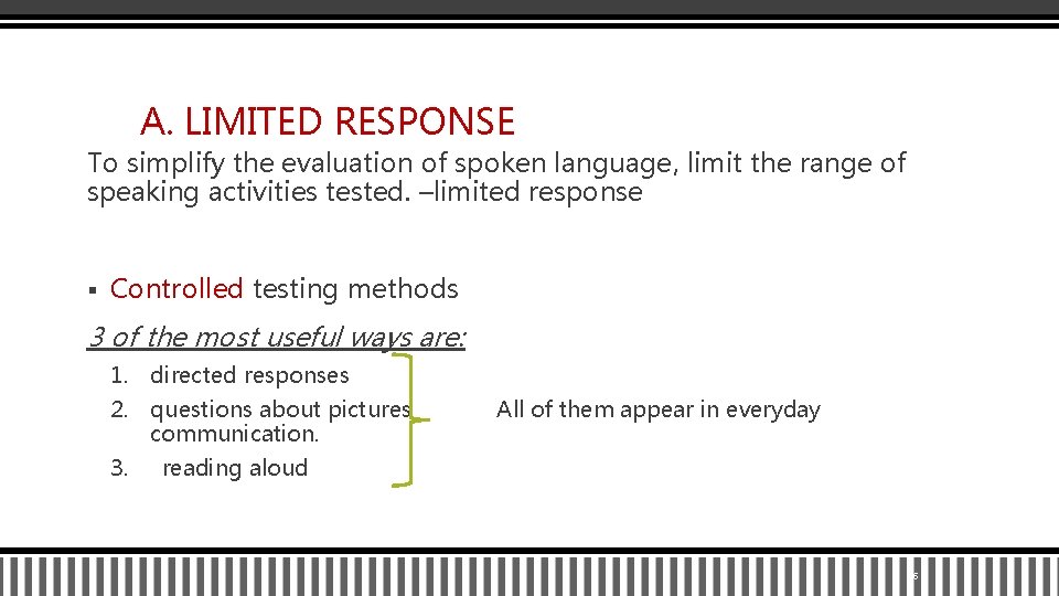 A. LIMITED RESPONSE To simplify the evaluation of spoken language, limit the range of