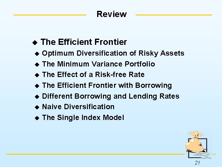 Review u The Efficient Frontier Optimum Diversification of Risky Assets u The Minimum Variance