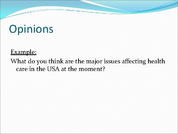 Opinions Example: What do you think are the major issues affecting health care in