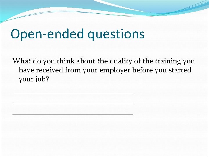 Open-ended questions What do you think about the quality of the training you have