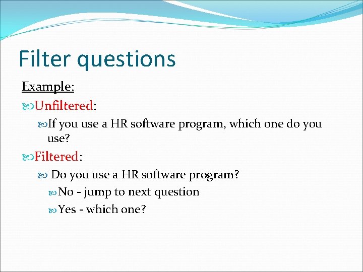 Filter questions Example: Unfiltered: If you use a HR software program, which one do