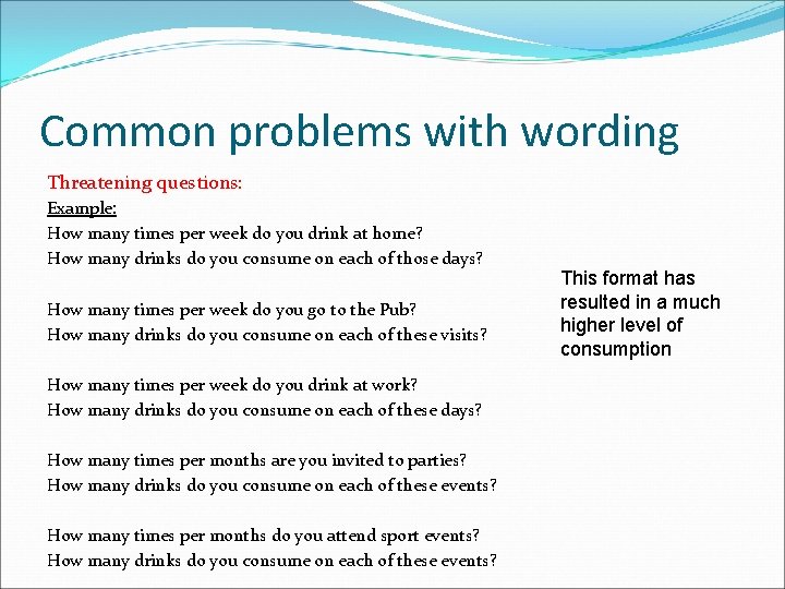 Common problems with wording Threatening questions: Example: How many times per week do you