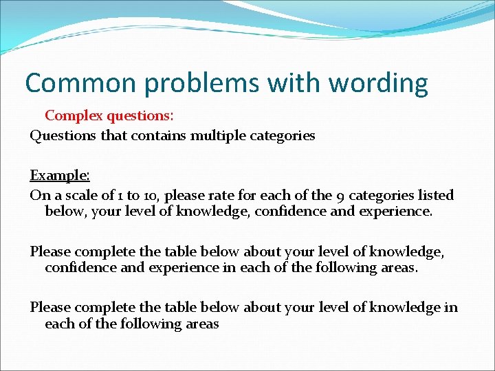 Common problems with wording Complex questions: Questions that contains multiple categories Example: On a