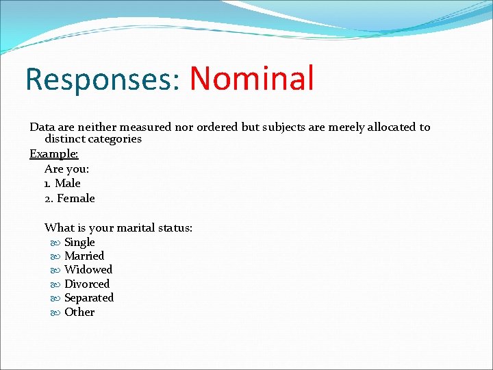 Responses: Nominal Data are neither measured nor ordered but subjects are merely allocated to