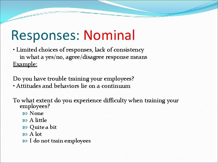 Responses: Nominal • Limited choices of responses, lack of consistency in what a yes/no,