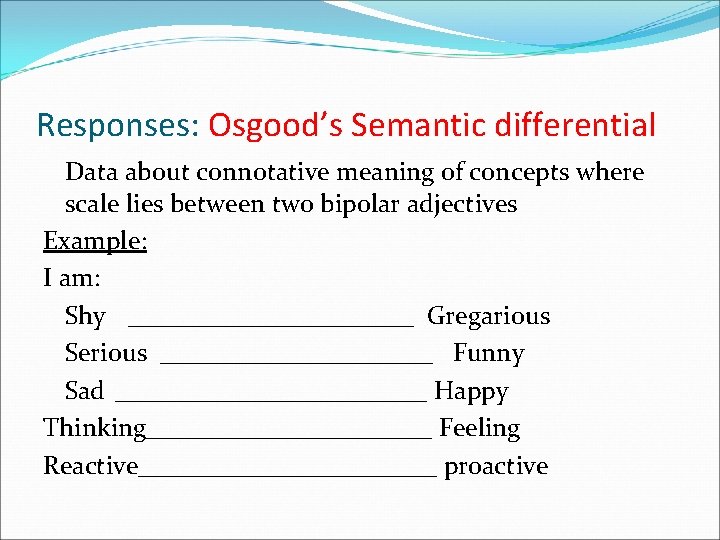 Responses: Osgood’s Semantic differential Data about connotative meaning of concepts where scale lies between