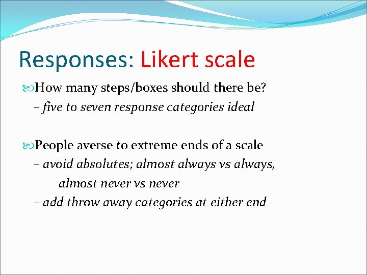 Responses: Likert scale How many steps/boxes should there be? – five to seven response