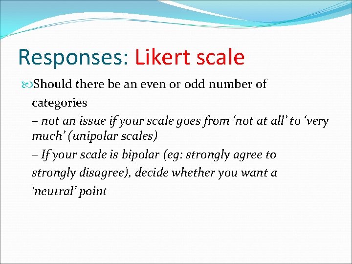 Responses: Likert scale Should there be an even or odd number of categories –
