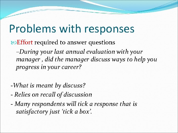 Problems with responses Effort required to answer questions –During your last annual evaluation with