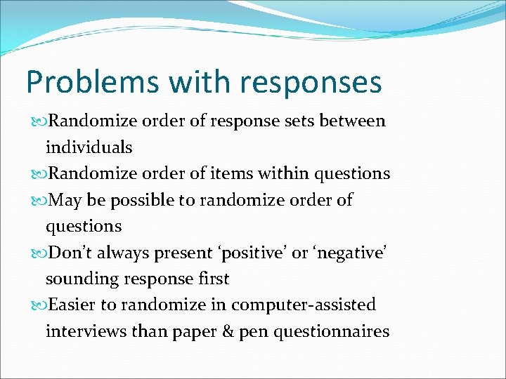 Problems with responses Randomize order of response sets between individuals Randomize order of items