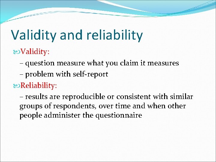 Validity and reliability Validity: – question measure what you claim it measures – problem