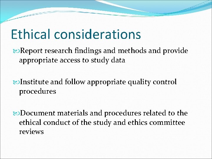 Ethical considerations Report research findings and methods and provide appropriate access to study data