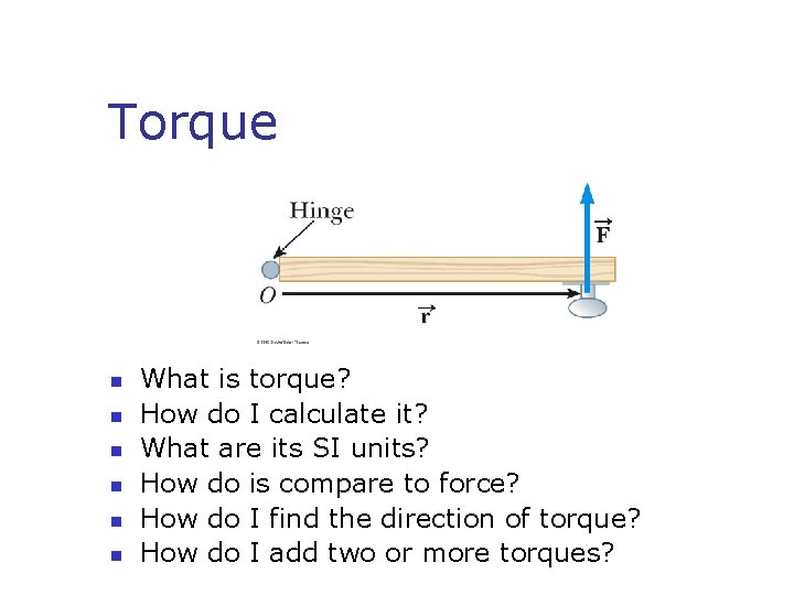 Torque n n n What is torque? How do I calculate it? What are
